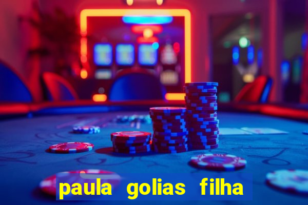 paula golias filha de ronald golias